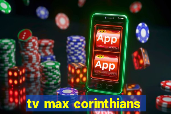 tv max corinthians